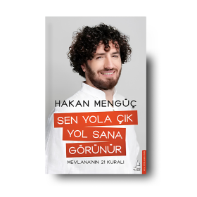 Sen Yola Çık Yol Sana Görünür; Mevlana'nin 21 Kurali