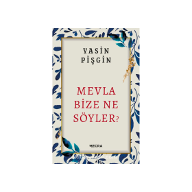 Yasin Pişgin Mevla | Bize Ne Söyler?
