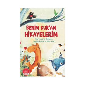 Benim Kur'an Hikayelerim / Hayvanların Dilinden Peygamberlerin Hikayeleri