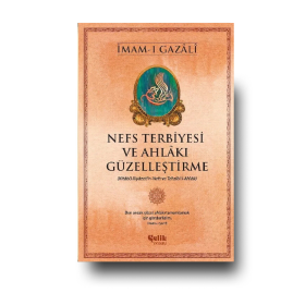 İmam-ı Gazali – Nefs Terbiyesi ve Ahlakı Güzelleştirme