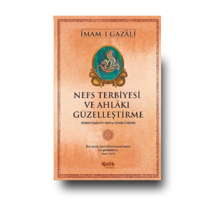 İmam-ı Gazali – Nefs Terbiyesi ve Ahlakı Güzelleştirme