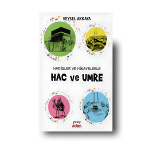 Hadisler ve Hikayelerle Hac ve Umre