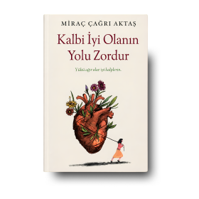 Kalbi İyi Olanın Yolu Zordur - Miraç Çağrı Aktaş
