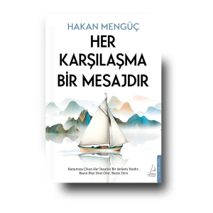 Her Karşılaşma Bir Mesajdır - Hakan Mengüç