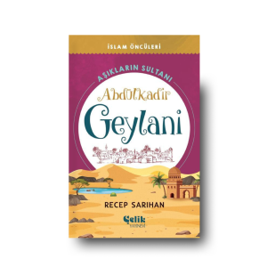 İslam Öncüleri -   Aşıkların Sultanı Abdülkadir Geylani