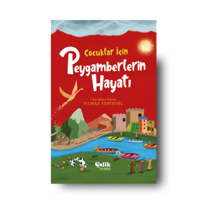 Çocuklar İçin Peygamberlerin Hayatı -Yılmaz Yenidinç